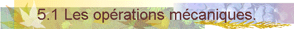 5.1 Les oprations mcaniques.