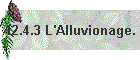 12.4.3 L'Alluvionage.