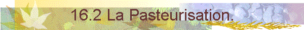 16.2 La Pasteurisation.
